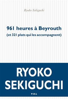 Front cover_961 heures à Beyrouth (et 321 plats qui les accompagnent)
