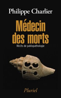 Front cover_Médecin des morts : récits de paléopathologie