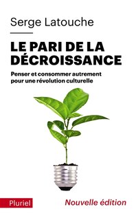 Couverture_Le pari de la décroissance : penser et consommer autrement pour une révolution culturelle