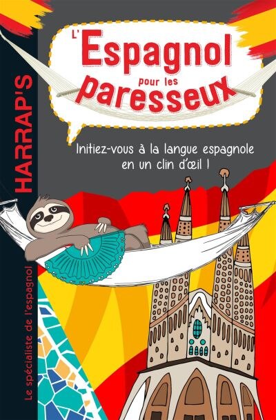 L' espagnol pour les paresseux: initiez-vous à la langue espagnole en un clin d'oeil !