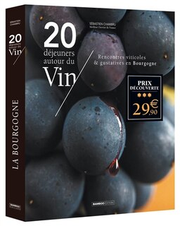 20 déjeuners autour du vin: rencontres viticoles & gustatives en Bourgogne