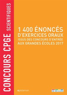 Front cover_1.400 énoncés d'exercices oraux : issus des concours d'entrée aux grandes écoles 2017 : concours CPGE scientifiques