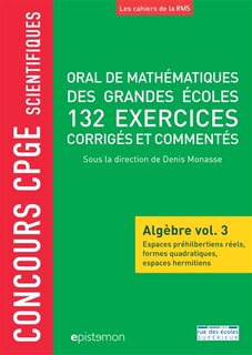 Couverture_Espaces préhilbertiens réels, formes quadratiques, espaces hermitiens : 132 exercices corrigés et commentés : concours CPGE scientifiques