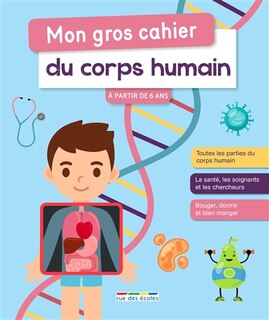 Mon gros cahier du corps humain: à partir de 6 ans