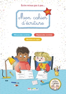 Couverture_Mon cahier d'écriture CE1 : écrire mieux pas à pas... : minuscules cursives, majuscules cursives, révision et copie