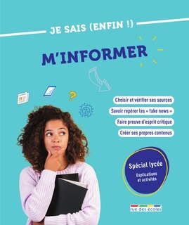 Je sais (enfin !) m'informer: spécial lycée, explications et activités