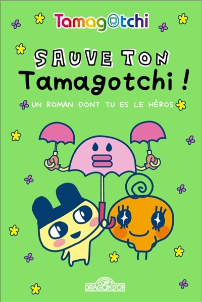 Sauve ton tamagotchi !: un roman dont tu es le héros