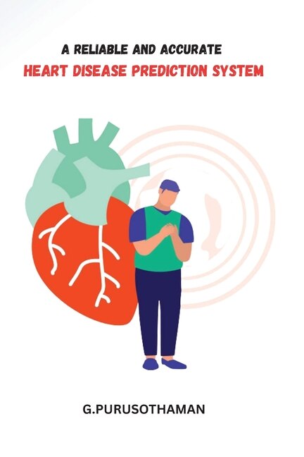 Front cover_A Reliable and Accurate Heart Disease Prediction System