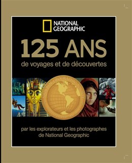 Front cover_125 ans de voyages et de découvertes par les explorateurs et photographes de National geographic