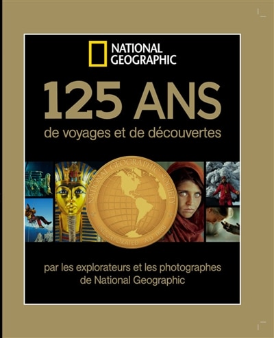 Front cover_125 ans de voyages et de découvertes par les explorateurs et photographes de National geographic