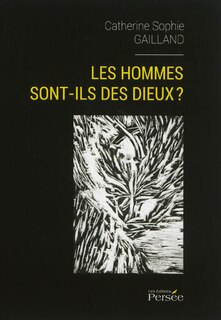 Les hommes sont-ils des dieux ?: l'âme, la nature, le divin