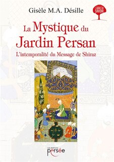 La Mystique du Jardin Persan L'intemporalité du message de Shiraz