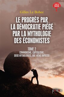 Le progrès par la démocratie piégé par la mythologie des économistes tome 2