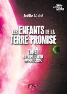 Front cover_Les enfants de la terre promise tome I La planète verte au soleil rose