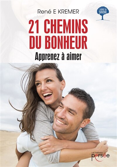 21 chemins du bonheur: Apprenez à aimer