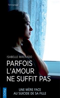 Front cover_Parfois l'amour ne suffit pas : une mère face au suicide de sa fille