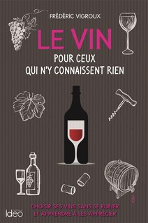 Front cover_Le vin pour ceux qui n'y connaissent rien : choisir ses vins sans se ruiner et apprendre à les apprécier