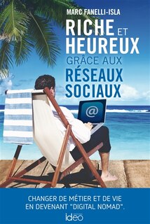 Couverture_Riche et heureux grâce aux réseaux sociaux : changer de métier et de vie en devenant digital nomad