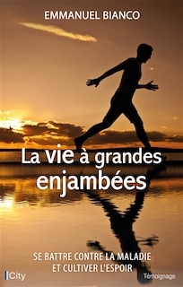 Front cover_La vie à grandes enjambées : se battre contre la maladie et cultiver l'espoir