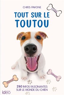 Couverture_Tout sur le toutou : 250 infos fascinantes sur le monde du chien : insolite, étonnant, instructif