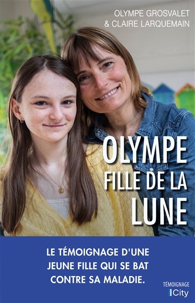 Couverture_Olympe, fille de la Lune : le t&eacute;moignage d'une jeune fille qui se bat contre sa maladie