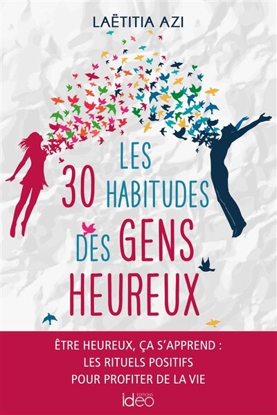 Front cover_Les 30 habitudes des gens heureux : être heureux ça s'apprend : les rituels positifs pour profiter de la vie