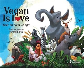 Front cover_Vegan is love Avoir du cœur et agir