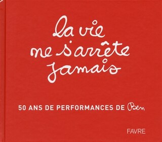 Front cover_La vie ne s'arrête jamais : 50 ans de performance de Ben