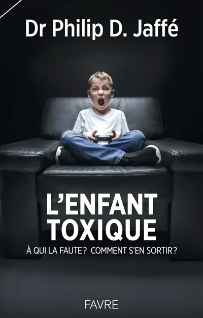 Front cover_L'enfant toxique : à qui la faute ? comment s'en sortir ?