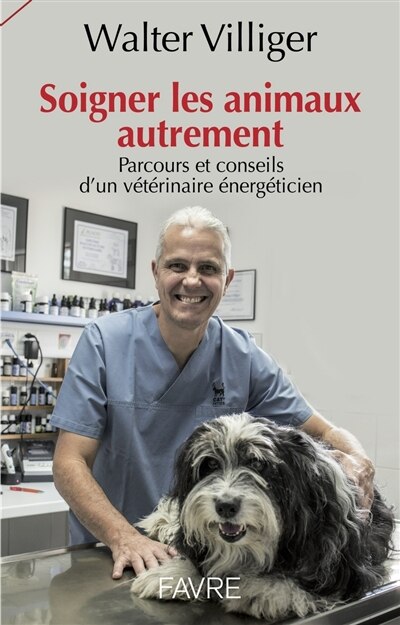 Soigner les animaux autrement: parcours et conseils d'un vétérinaire énergéticien
