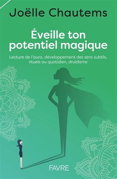 Front cover_Eveille ton potentiel magique : lecture de l'aura, développement des sens subtils, rituels au quotidien, druidisme