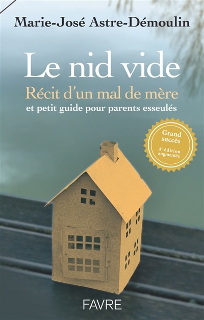Front cover_Le nid vide : récit d'un mal de mère et petit guide pour parents esseulés