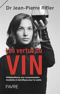 Les vertus du vin: dédiabolisons une consommation modérée et bénéfique pour la santé