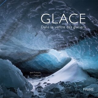 Front cover_Glace : dans le ventre des glaciers
