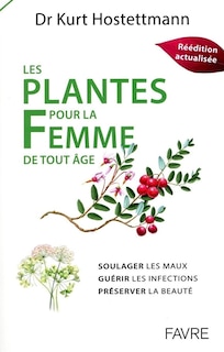 Couverture_Les plantes pour la femme de tout âge : soulager les maux, guérir les infections, préserver la beauté
