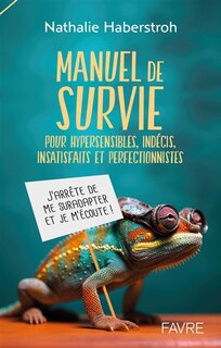 Couverture_Manuel de survie pour hypersensibles, indécis, insatisfaits et perfectionnistes : j'arrête de me suradapter et je m'écoute !