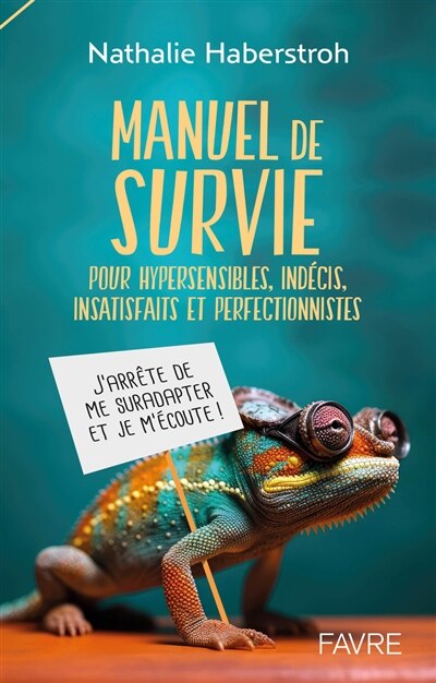 Couverture_Manuel de survie pour hypersensibles, indécis, insatisfaits et perfectionnistes : j'arrête de me suradapter et je m'écoute !