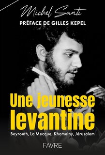 Front cover_Une jeunesse levantine : Beyrouth, La Mecque, Khomeiny, Jérusalem