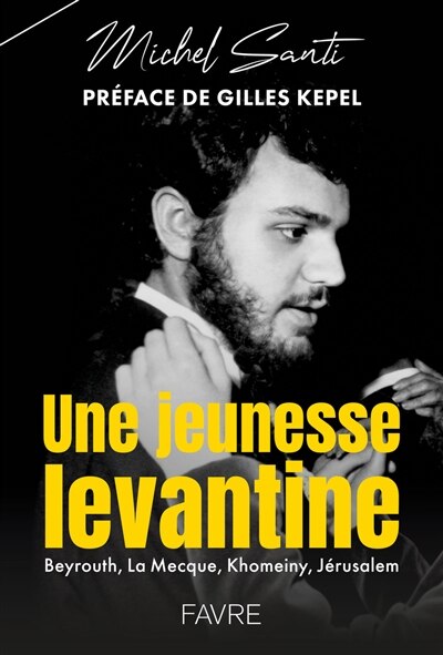 Front cover_Une jeunesse levantine : Beyrouth, La Mecque, Khomeiny, Jérusalem