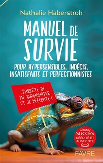 Couverture_Manuel de survie pour hypersensibles, indécis, insatisfaits et perfectionnistes : j'arrête de me suradapter et je m'écoute !