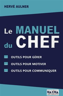 Front cover_LE MANUEL DU CHEF : OUTILS POUR GERER - OUTILS POUR MOTIVER - OUTILS POUR COMMUNIQUER