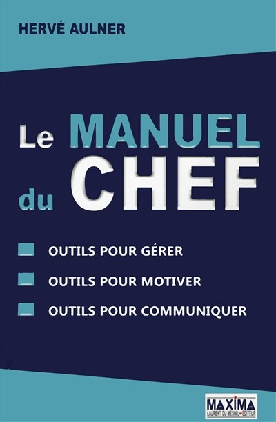 Front cover_LE MANUEL DU CHEF : OUTILS POUR GERER - OUTILS POUR MOTIVER - OUTILS POUR COMMUNIQUER