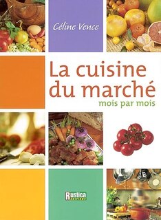 La cuisine du marché: mois par mois