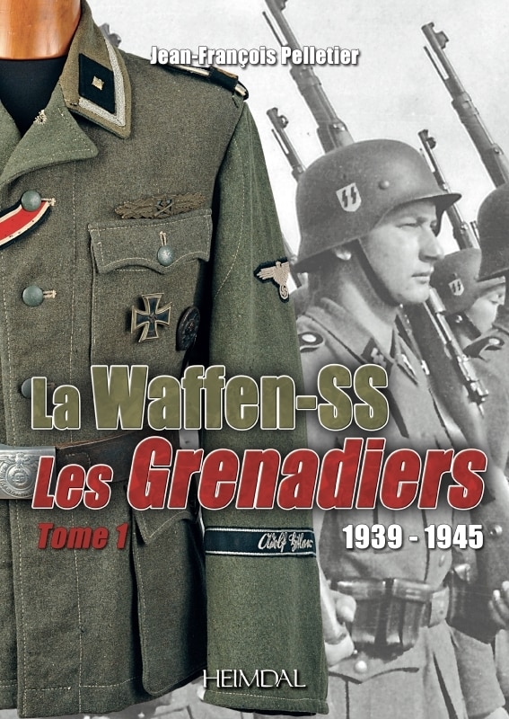 La Waffen-Ss: 1939-1945 a Les Grenadiers Volume 1