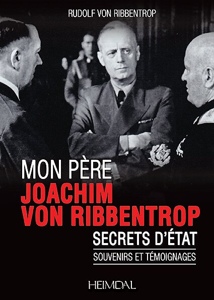 Mon Pere, Joachim Von Ribbentrop: Secrets D'etat - Souvenirs Et Temoignages