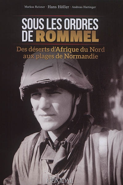 Sous Les Ordres De Rommel: Des Deserts D'afrique Du Nord Aux Plages De Normandie