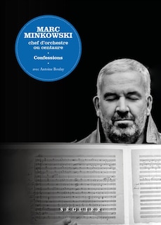 Front cover_Marc Minkowski, chef d'orchestre ou centaure : confessions