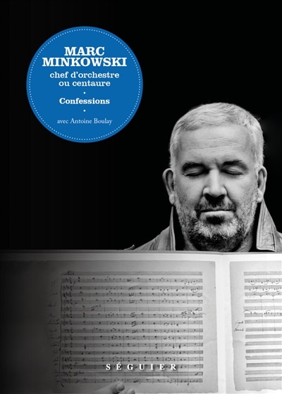 Front cover_Marc Minkowski, chef d'orchestre ou centaure : confessions