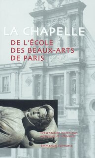 Front cover_La chapelle de l'Ecole des beaux-arts de Paris : présentation historique, artistique et littéraire