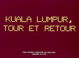 Front cover_Kuala Lumpur, tour et retour : exposition, Paris, Ensba, 16-25 nov. 2006
